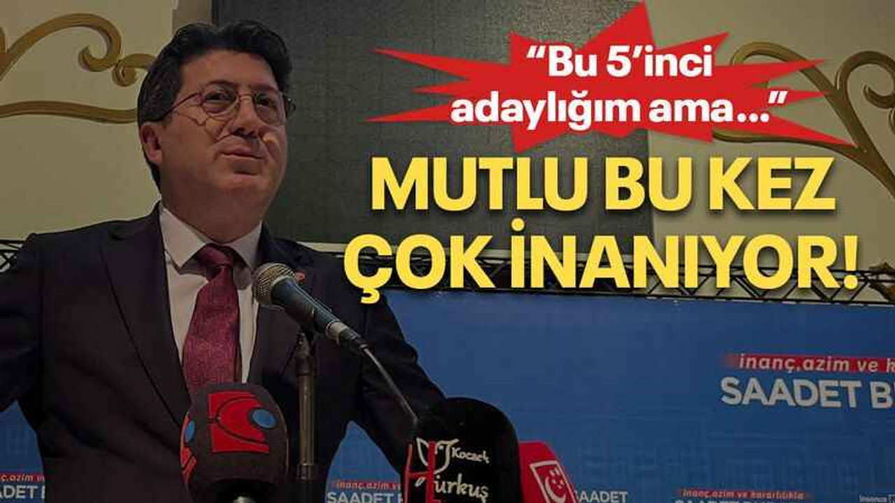 Mutlu bu kez çok inanıyor!